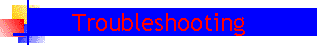 Troubleshooting